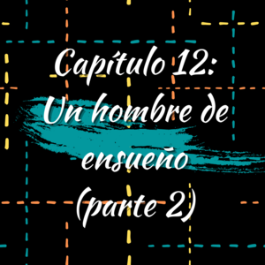 Capítulo 12: Un hombre de ensueño (parte 2)