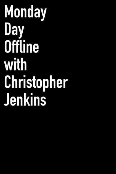 Monday Day Offline with Christopher Jenkins 