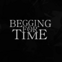 Begging for Time