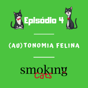 Smoking Cats - Epis&oacute;dio 04:(AU)tonomia Felina