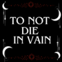 To Not Die In Vain