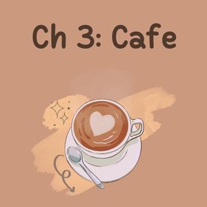 Ch 3: Cafe