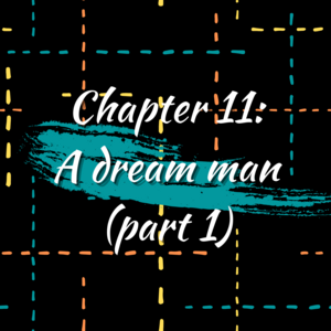 Chapter 11: A dream man (part 1)