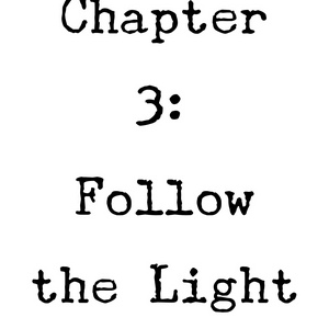 Chapter 3: Follow The Light