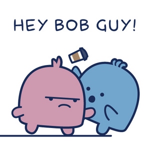 Hey Bob Guy