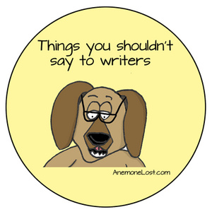 Things you shouldn't say to writers