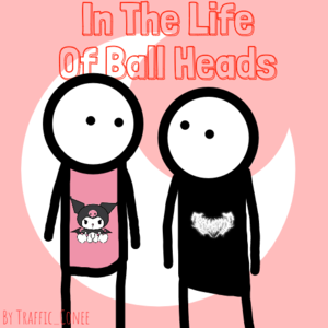 The Life Of Ball Heads Ep.1 (Alice)