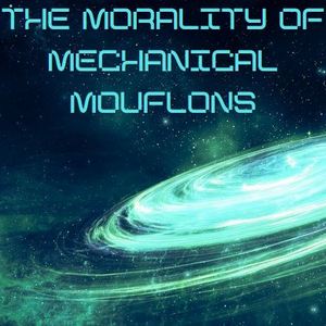 The Morality of Mechanical Mouflons