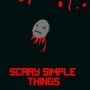 Scary Simple Things