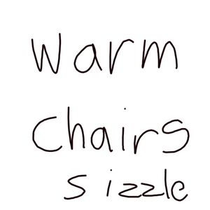 Warm Fricking Chairs