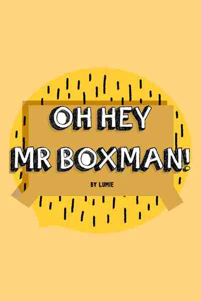 Oh Hey Mr. Boxman!