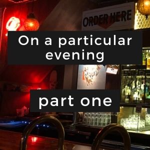 On a particular evening: part one