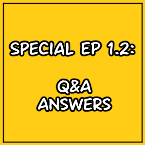 SPECIAL EP 1.2: Q&amp;A Answers