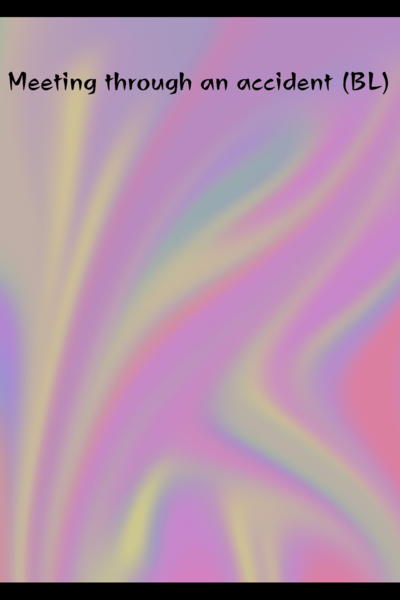 Meeting through an accident (BL)