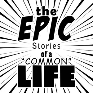 "The Epic Stories of a Common Life"