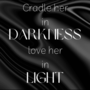 Cradle Her In Darkness, Love Her In Light [COMPLETE]