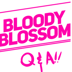 Bloody Blossom Q &amp; A