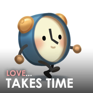 Love... takes time
