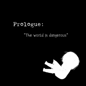 Prologue: The world is dangerous