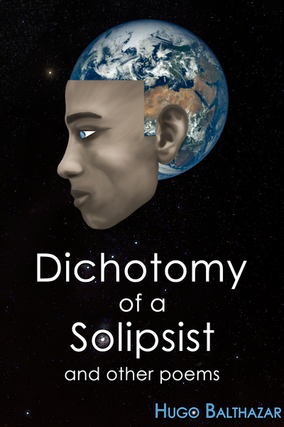 Dichotomy of a Solipsist - and other poems
