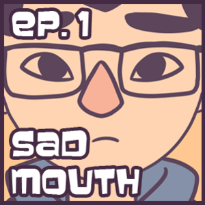 ep.1 - Sad Mouth (Appearence VS Personality #1)
