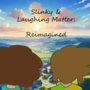 Slinky and Laughing Matter: Reimagined