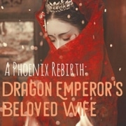 A Phoenix Rebirth: Dragon Emperor's Beloved Wife