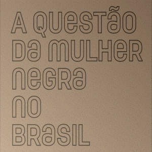 A Quest&atilde;o da Mulher Negra no Brasil