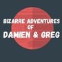 Bizarre Adventures of Damien & Greg