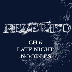 Ch: 6 Late Night Noodles