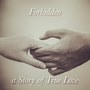Forbidden, a Story of True Love