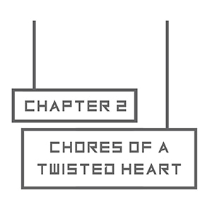 2.4 - Chores of a Twisted Heart