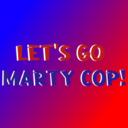 Let's Go Marty Cop!