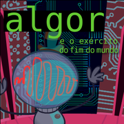 Algor e o Ex&eacute;rcito do fim do mundo.