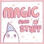magic and stuff
