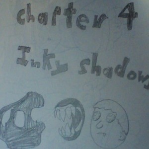 Chapter 4: Inky Shadows