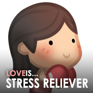Love is... Stress Reliever