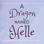 A Dragon Named Helle