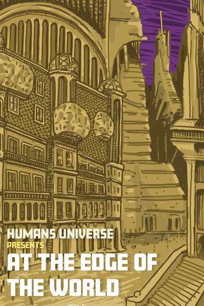 Humans Universe - at the Edge of the World