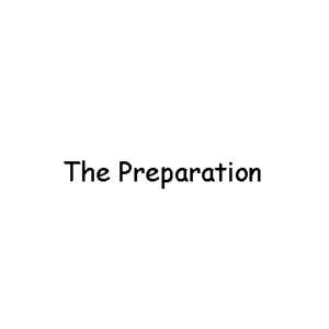 The Preparation