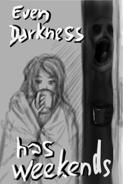 Even Darkness Has Weekends