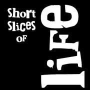 Short Slices of Life