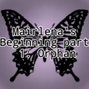 Mairlena's Beginning part 1: Orphan