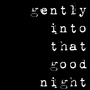 Gently into that Good Night