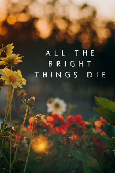 All The Bright Things Die