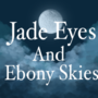Jade eyes and Ebony skies