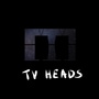 The Lives of the TV Heads