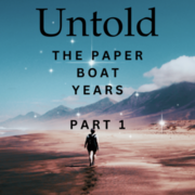 UNTOLD The Paper Boat Years PART 1