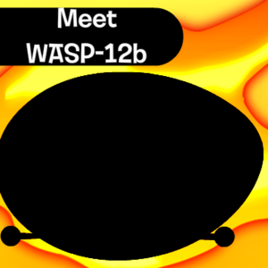 Meet WASP-12b