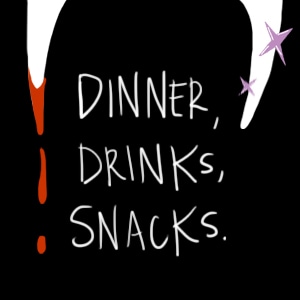 Dinner, Drinks, Snacks